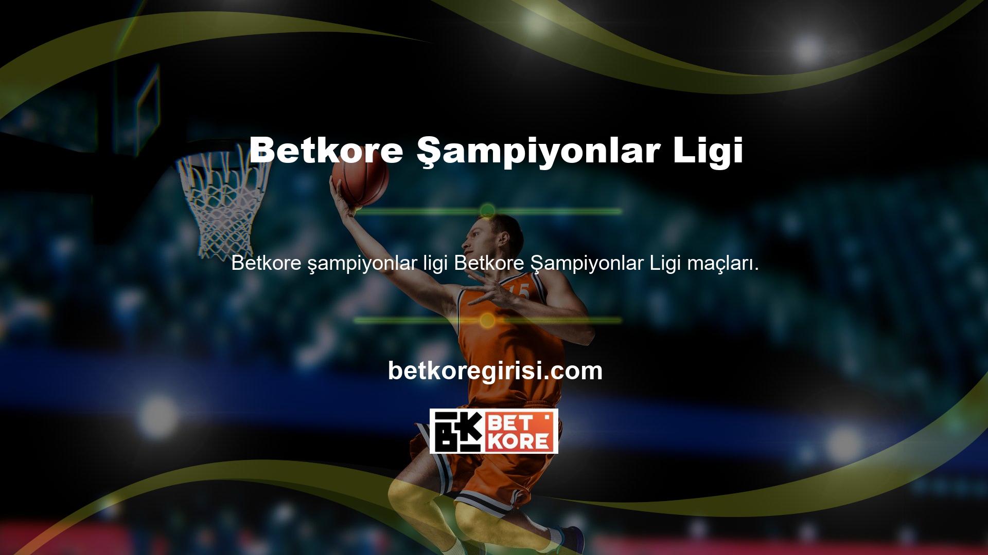 Betkore Şampiyonlar Ligi maçlarına çok dikkatli bir şekilde yaklaşıyor ve sitede bir fark yaratıyor